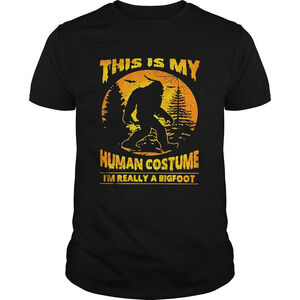 This Is My Human Costume Im Really A Bigfoot Shirt